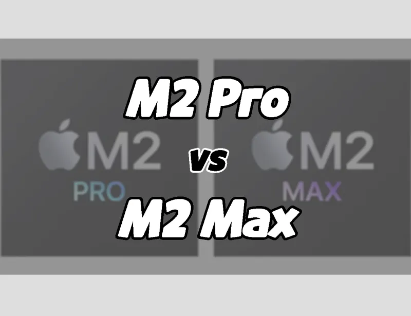m2 pro chip vs m2 max chip difference comparison 001